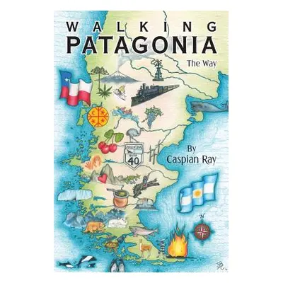 "Walking Patagonia: The Way" - "" ("Ray Caspian")(Paperback)