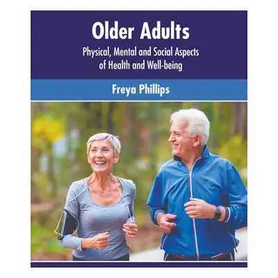 "Older Adults: Physical, Mental and Social Aspects of Health and Well-Being" - "" ("Phillips Fre