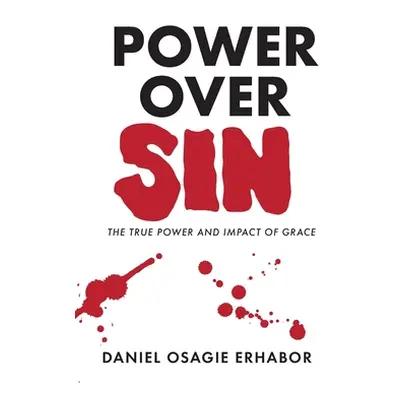 "Power Over Sin: The True Power and Impact of Grace" - "" ("Erhabor Daniel Osagie")(Paperback)