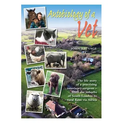 "Autobiology of a Vet: The life story of a practising veterinary surgeon - from the suburbs of S