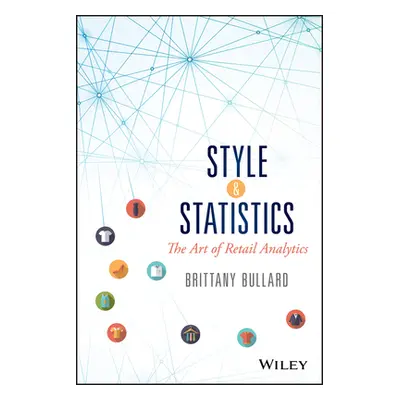 "Style and Statistics: The Art of Retail Analytics" - "" ("Bullard Brittany")(Pevná vazba)