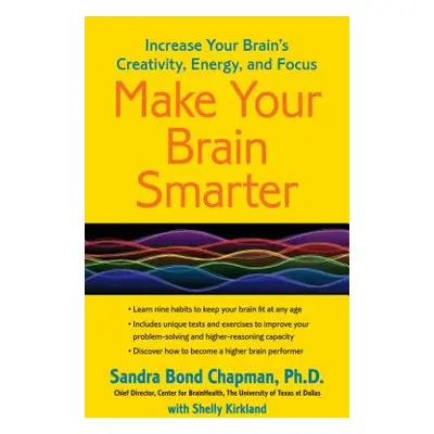 "Make Your Brain Smarter: Increase Your Brain's Creativity, Energy, and Focus" - "" ("Chapman Ph