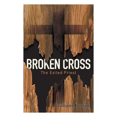 "Broken Cross: The Exiled Priest" - "" ("Baugh Graham")(Paperback)