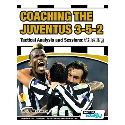 "Coaching the Juventus 3-5-2 - Tactical Analysis and Sessions: Attacking" - "" ("Terzis Athanasi