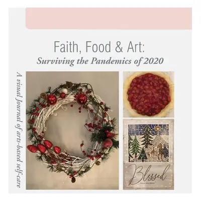 "Faith, Food & Art: Surviving the Pandemics of 2020" - "" ("Nix-Early Vivian")(Pevná vazba)