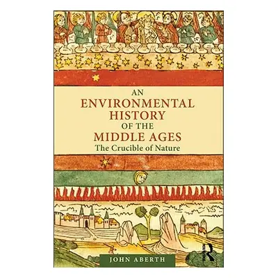 "An Environmental History of the Middle Ages: The Crucible of Nature" - "" ("Aberth John")(Paper