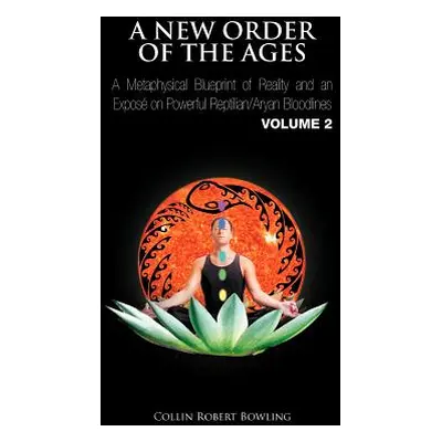 "A New Order of the Ages: A Metaphysical Blueprint of Reality and an Expos on Powerful Reptilian