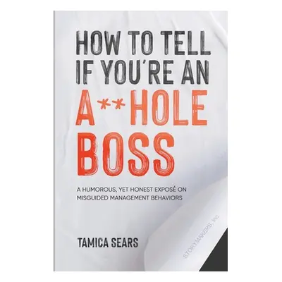 "How To Tell If You're An A**Hole Boss" - "" ("Sears Tamica")(Paperback)