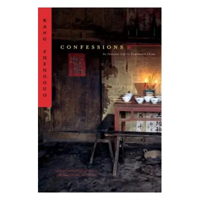 "Confessions: An Innocent Life in Communist China" - "" ("Zhengguo Kang")(Paperback)