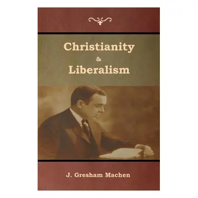 "Christianity & Liberalism" - "" ("Machen J. Gresham")(Paperback)