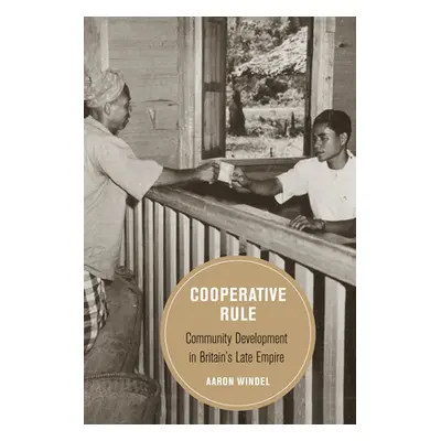 "Cooperative Rule: Community Development in Britain's Late Empirevolume 20" - "" ("Windel Aaron"