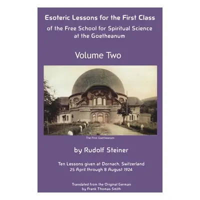 "Esoteric Lessons for the First Class of the Free School for Spiritual Science at the Goetheanum