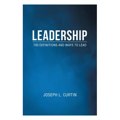 "Leadership: 700 Definitions and Ways to Lead" - "" ("Curtin Joseph L.")(Paperback)