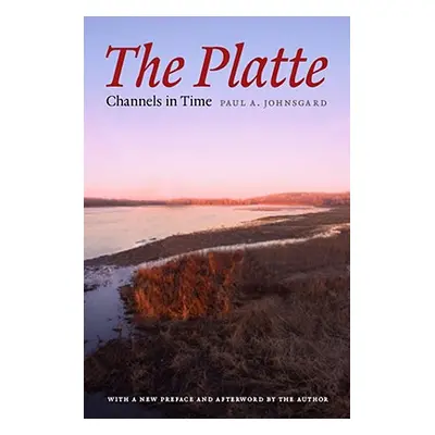 "The Platte: Channels in Time" - "" ("Johnsgard Paul A.")(Paperback)