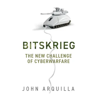 "Bitskrieg: The New Challenge of Cyberwarfare" - "" ("Arquilla John")(Pevná vazba)