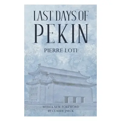 "Last Days of Pekin" - "" ("Loti Pierre")(Paperback)