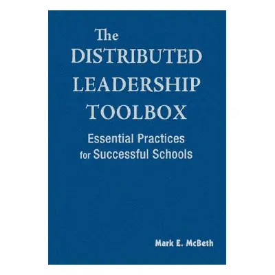 "The Distributed Leadership Toolbox: Essential Practices for Successful Schools" - "" ("McBeth M