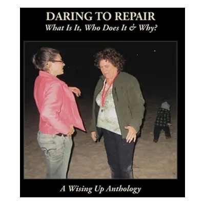 "Daring to Repair: What Is It, Who Does It & Why?" - "" ("Tosteson Heather")(Paperback)