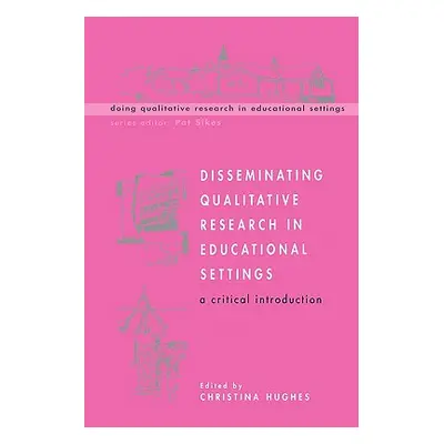 "Disseminating Qualitative Research in Educational Settings" - "" ("Hughes Christina")(Paperback