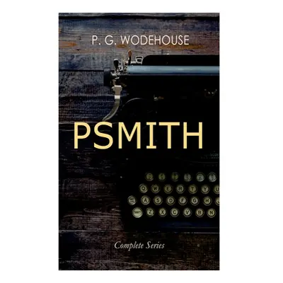 "PSMITH - Complete Series: Mike, Mike and Psmith, Psmith in the City, The Prince and Betty and P