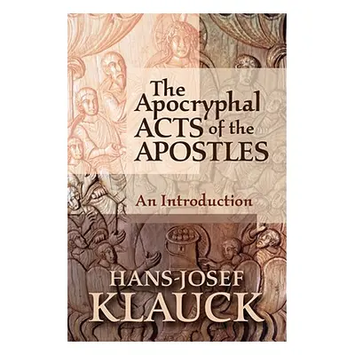 "The Apocryphal Acts of the Apostles: An Introduction" - "" ("Klauck Hans-Josef")(Paperback)