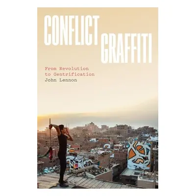 "Conflict Graffiti: From Revolution to Gentrification" - "" ("Lennon John")(Pevná vazba)