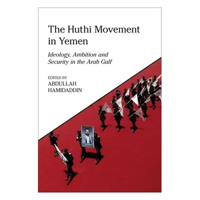 "The Huthi Movement in Yemen: Ideology, Ambition and Security in the Arab Gulf" - "" ("Hamidaddi