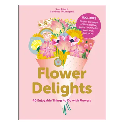 "Flower Delights: 40 Enjoyable Things to Do with Flowers" - "" ("Princ Sara")(Paperback)