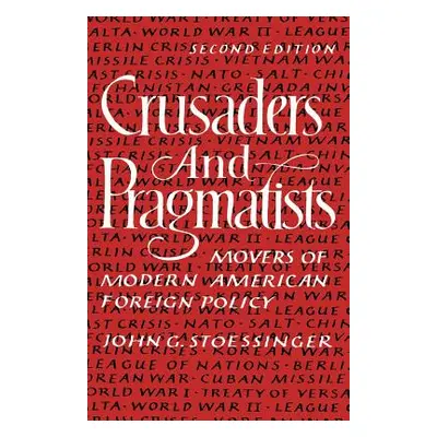 "Crusaders and Pragmatists: Movers of Modern American Foreign Policy, Second Edition" - "" ("Sto