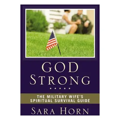 "God Strong: The Military Wife's Spiritual Survival Guide" - "" ("Horn Sara")(Paperback)