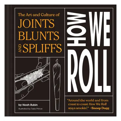 "How We Roll: The Art and Culture of Joints, Blunts, and Spliffs" - "" ("Rubin Noah")(Pevná vazb