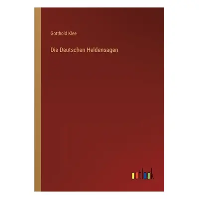 "Die Deutschen Heldensagen" - "" ("Klee Gotthold")(Paperback)