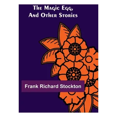 "The Magic Egg, and Other Stories" - "" ("Richard Stockton Frank")(Paperback)