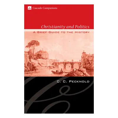 "Christianity and Politics: A Brief Guide to the History" - "" ("Pecknold C. C.")(Paperback)