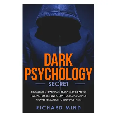 "Dark Psychology Secret: The Secrets of Dark Psychology and the Art of Reading People. How to Co