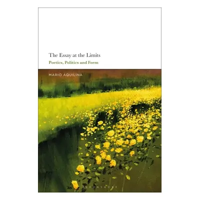 "The Essay At the Limits: Poetics, Politics and Form" - "" ("Aquilina Mario")(Paperback)