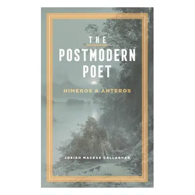 "The Postmodern Poet: Himeros & Anteros" - "" ("Callaghan Josiah M.")(Paperback)