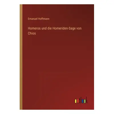 "Homeros und die Homeriden-Sage von Chios" - "" ("Hoffmann Emanuel")(Paperback)