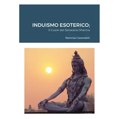 "Induismo Esoterico: Il Cuore del Sanatana Dharma" - "" ("Cavendish Rainman")(Paperback)