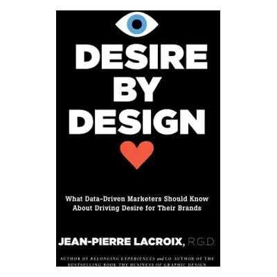 "Desire by Design: What Data-Driven Marketers Should Know about Driving Desire for Their Brands"