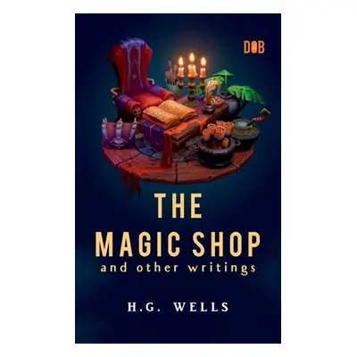 "The Magic Shop And Other Writings" - "" ("Wells H. G.")(Paperback)