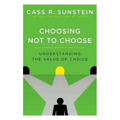 "Choosing Not to Choose: Understanding the Value of Choice" - "" ("Sunstein Cass R.")(Paperback)