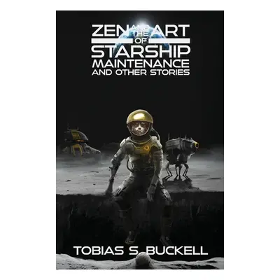 "Zen and the Art of Starship Maintenance and Other Stories" - "" ("Buckell Tobias S.")(Paperback