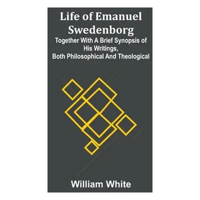 "Life of Emanuel Swedenborg: Together with a brief synopsis of his writings, both philosophical 