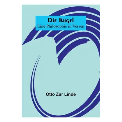 "Die Kugel; Eine Philosophie in Versen" - "" ("Zur Linde Otto")(Paperback)