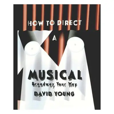 "How to Direct a Musical" - "" ("Young David")(Paperback)