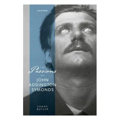 "The Passions of John Addington Symonds" - "" ("Butler Shane")(Pevná vazba)