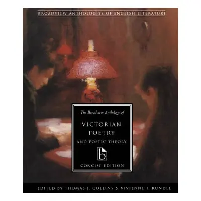 "The Broadview Anthology of Victorian Poetry and Poetic Theory: Concise Edition" - "" ("Collins 