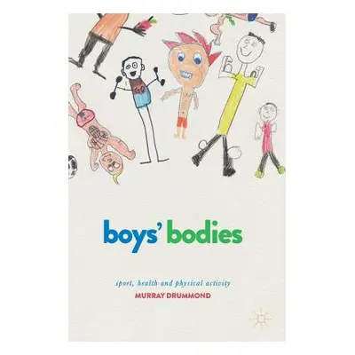 "Boys' Bodies: Sport, Health and Physical Activity" - "" ("Drummond Murray")(Pevná vazba)