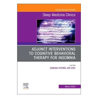 "Adjunct Interventions to Cognitive Behavioral Therapy for Insomnia, an Issue of Sleep Medicine 